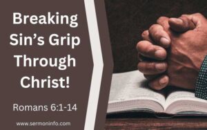 3 Keys to Break Sins Grip Through Christ in Romans 6:1-14